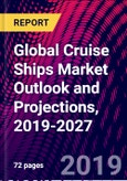 Global Cruise Ships Market Outlook and Projections, 2019-2027- Product Image