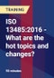 ISO 13485:2016 - What are the hot topics and changes? - Product Thumbnail Image